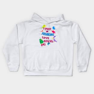 I Just Freaking Love Birds Kids Hoodie